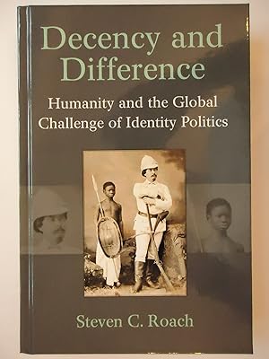 Imagen del vendedor de DECENCY AND DIFFERENCE. Humanity and the Global Challenge of Identity Politics a la venta por GfB, the Colchester Bookshop
