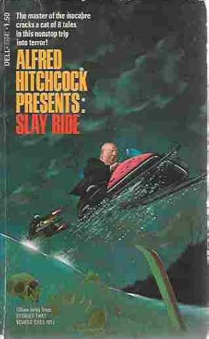 Alfred Hitchcock Presents: Slay Ride More Tales from Stories That Scared Even Me