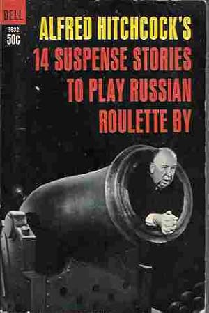Alfred Hitchcock's 14 Suspense Stories to Play Russian Roulette By