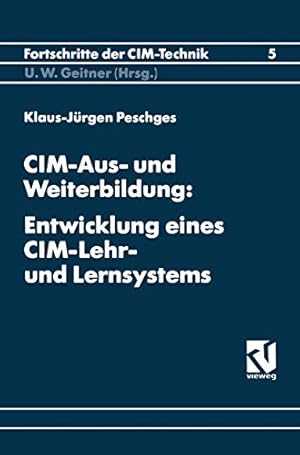 CIM-Aus- und Weiterbildung: Entwicklung eines CIM-Lehr- und Lernsystems (Fortschritte der CIM-Tec...