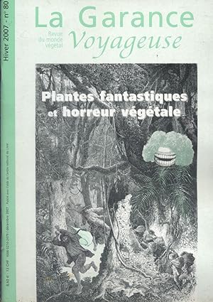 La garance voyageuse. Revue du monde végétal. N° 80. Plantes fantastiques et horreur végétale. Hi...