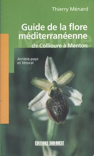 Guide de la flore méditerranéenne de Collioure à Menton. Arrière-pays et littoral.