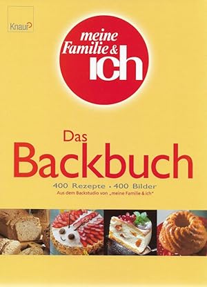 Bild des Verkufers fr Das Backbuch 400 Rezepte, 400 Bilder Aus dem Backstudio von "meine Familie & ich" Meine Familie & ich zum Verkauf von Flgel & Sohn GmbH