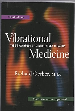 VIBRATIONAL MEDICINE. The #1 Handbook of Subtle-Energy Therapies. Third Edition
