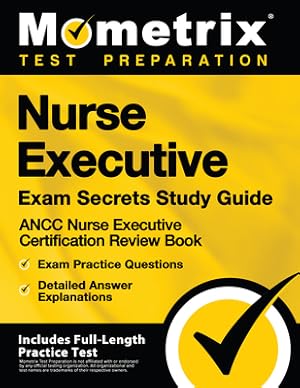 Seller image for Nurse Executive Exam Secrets Study Guide - Ancc Nurse Executive Certification Review Book, Exam Practice Questions, Detailed Answer Explanations: [inc (Paperback or Softback) for sale by BargainBookStores