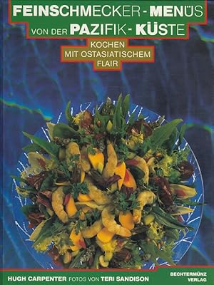 Feinschmecker-Menüs von der Pazifik-Küste : kochen mit ostasiatischem Flair. [Übers. aus dem Amer...