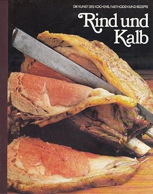 Rind und Kalb - Die Kunst des Kochens Time-Life-Bücher von d. Red. d. Time-Life-Bücher. [Aus d. E...