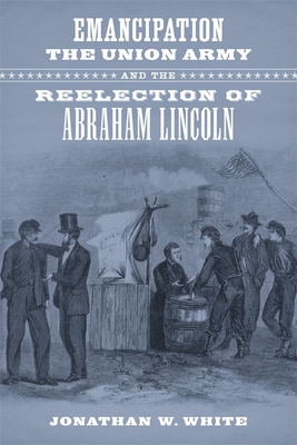 Immagine del venditore per Emancipation, the Union Army, and the Reelection of Abraham Lincoln (Paperback or Softback) venduto da BargainBookStores