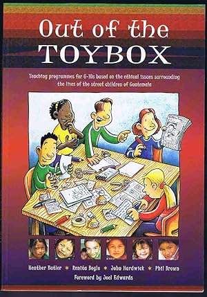 Seller image for Out of the Toybox: Teaching Programmes for 6-10s Based on the Ethical Issues Surrounding the Lives of the Street Children of Guatemala for sale by Lazy Letters Books