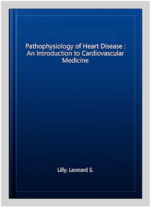 Imagen del vendedor de Pathophysiology of Heart Disease : An Introduction to Cardiovascular Medicine a la venta por GreatBookPrices
