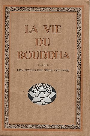 La Vie du Bouddha (d'après les textes de l'Inde Ancienne)