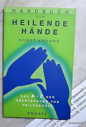 Handbuch für heilende Hände. Das A - Z der Übertragung von Heilenergie.