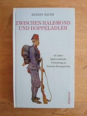 Zwischen Halbmond und Doppeladler - 40 Jahre österreichische Verwaltung in Bosnien-Herzegowina