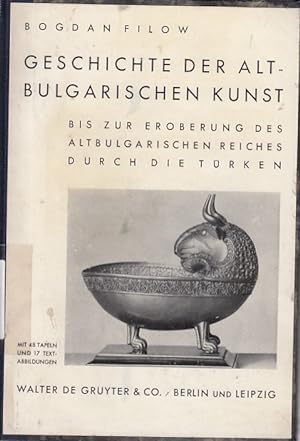 Geschichte der altbulgarischen Kunst: bis zur Eroberung des bulgarischen Reiches durch die Türken...