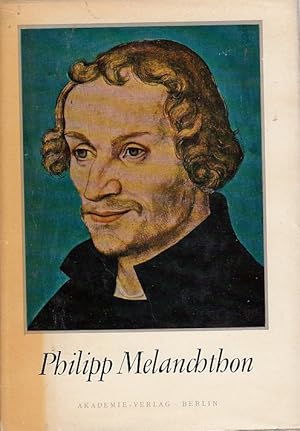 Philipp Melanchthon, Humanist Reformator, Praeceptor Germaniae / Melanchthon-Komitee der Deutsche...