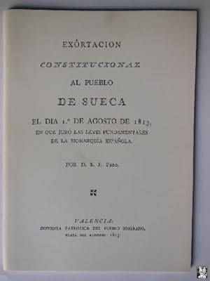 EXORTACION CONSTITUCIONAL AL PUEBLO DE SUECA EL DIA 1 DE AGOSTO DE 1813 EN QUE JURÓ LAS LEYES FUN...