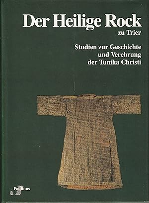 Seller image for Der Heilige Rock zu Trier. Studien zur Geschichte und Verehrung der Tunika Christi. for sale by Antiquariat Immanuel, Einzelhandel