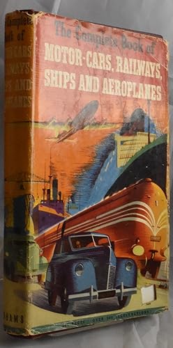 Immagine del venditore per The Complete Book of Motor Cars Railways Ships and Aeroplanes the fully illustrated story of power and speed in modern transport venduto da Libris Books