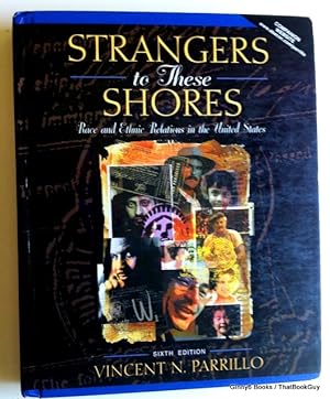 Strangers to These Shores: Race and Ethnic Relations in the United States: Sixth Edition
