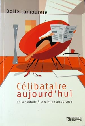 Image du vendeur pour Celibataire Aujourd'hui: De La Solitude a La Relation Amoureuse mis en vente par Livres Norrois