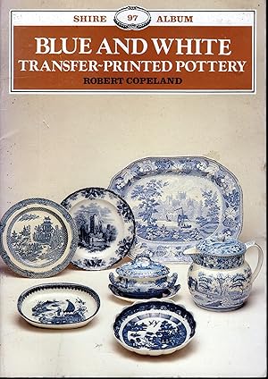 Shire Publication - Blue and White - Transfer-printed Pottery - N0. 97 By Rober Copeland