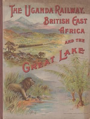 The Uganda Railway, British East Africa_ From Mombasa to Lake Victoria Nyanza_ And by Steamer Rou...