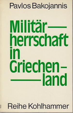 Militärherrschaft in Griechenland : eine Analyse zu Parakapitalismus u. Spätfaschismus / Pavlos B...