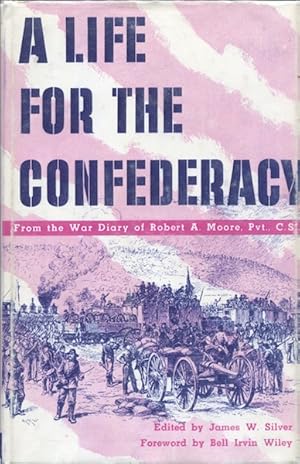 Imagen del vendedor de A Life for the confederacy: As Recorded in the Pocket Diaries of Pvt. Robert A. Moore, Co. G 17th Mississippi Regiment, Confederate Guards, Holly Springs, Mississippi a la venta por Austin's Antiquarian Books