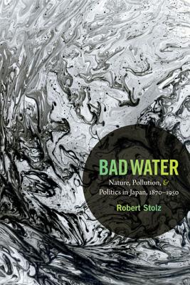 Imagen del vendedor de Bad Water: Nature, Pollution, and Politics in Japan, 1870-1950 (Paperback or Softback) a la venta por BargainBookStores