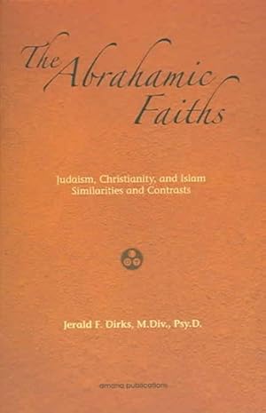 Bild des Verkufers fr Abrahamic Faiths : Judaism, Christianity, And Islam Similarities & Contrasts zum Verkauf von GreatBookPrices