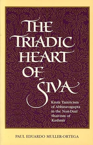 The Triadic Heart of Siva: Kaula Trantricism of Abhinavagupta in the Non-Dual Shaivism of Kashmir
