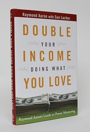 Double Your Income Doing What You Love: Raymond Aaron's Guide to Power Mentoring