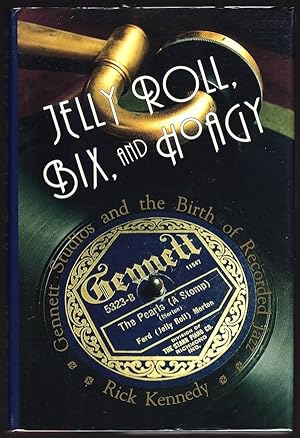 JELLY ROLL, BIX, AND HOAGY: GENNETT STUDIOS AND THE BIRTH OF RECORDED JAZZ