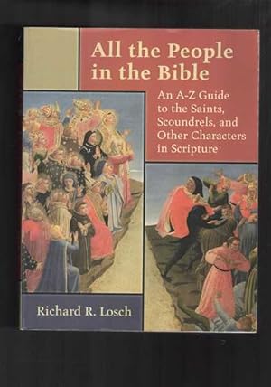 All the People in the Bible: An A-Z Guide to the Saints Scoundrels and Other Characters in Scripture