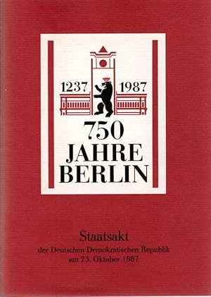 750 [Siebenhundertfünfzig] Jahre Berlin: 1237 - 1987. Staatsakt d. Deutschen Demokratischen Repub...