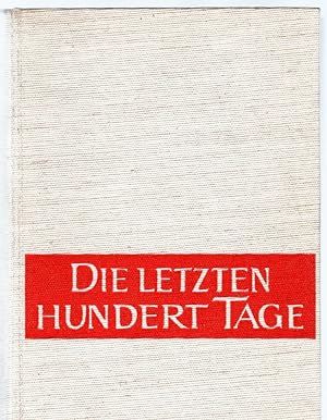 Seller image for Die letzten hundert Tage. Das Ende des Zweiten Weltkrieges in Europa und Asien. for sale by Antiquariat Jterbook, Inh. H. Schulze