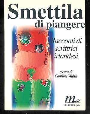 Seller image for Smettila di piangere : racconti di scrittrici irlandesi for sale by MULTI BOOK