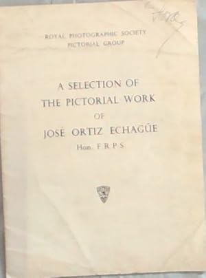 Seller image for ROYAL PHOTOGRAPHIC SOCIETY PICTORIAL GROUP: A SELECTION OF THE PICTORIAL WORK OF JOSE ORITZ ECHAGUE Hon. R.F.P.S for sale by Chapter 1