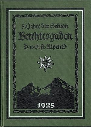 Festschrift der Sektion Berchtesgaden des D. u. Ö. A.-V. Herausgegeben aus Anlaß ihres 50jährigen...