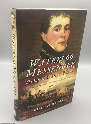 Seller image for Waterloo Messenger: The Life of Henry Percy, Peninsular Soldier and French Prisoner of War for sale by 84 Charing Cross Road Books, IOBA