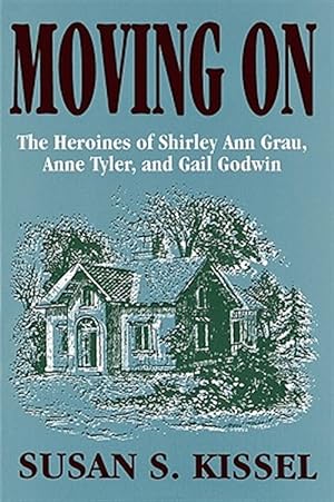 Seller image for Moving on : The Heroines of Shirley Ann Grau, Anne Tyler, and Gail Godwin for sale by GreatBookPricesUK