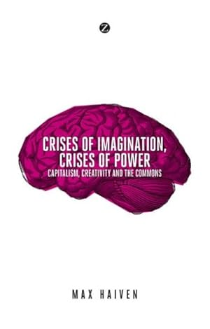 Bild des Verkufers fr Crises of Imagination, Crises of Power : Capitalism, Culture and Resistance in a Post-crash World zum Verkauf von GreatBookPricesUK