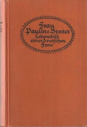 Bild des Verkufers fr Frau Pauline Brater. Lebensbild einer deutschen Frau. zum Verkauf von Versandantiquariat Dr. Uwe Hanisch