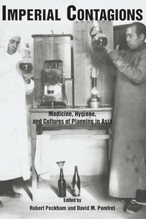Image du vendeur pour Imperial Contagions : Medicine, Hygiene, and Cultures of Planning in Asia mis en vente par GreatBookPricesUK