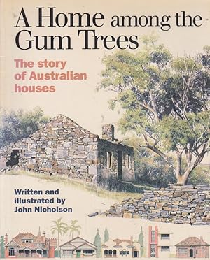 Bild des Verkufers fr A Home among the Gum Trees The story of Australian houses zum Verkauf von Nanny's Web