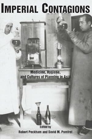 Image du vendeur pour Imperial Contagions : Medicine, Hygiene, and Cultures of Planning in Asia mis en vente par GreatBookPricesUK