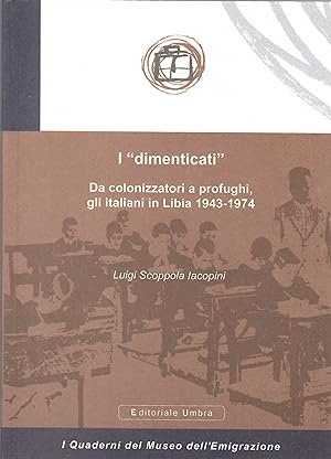 I «dimenticati». Da colonizzatori a profughi, gli italiani in Libia 1943-1974