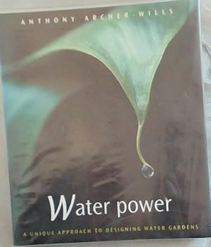 Seller image for Water Power: A Unique Approach to Designing Water Gardens for sale by Chapter 1