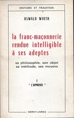 Image du vendeur pour La Franc Maonnerie rendue intelligible  ses adeptes-Son objet, sa philosophie, sa mthode, ses moyens-1re partie: L'Apprenti mis en vente par Librairie l'Aspidistra