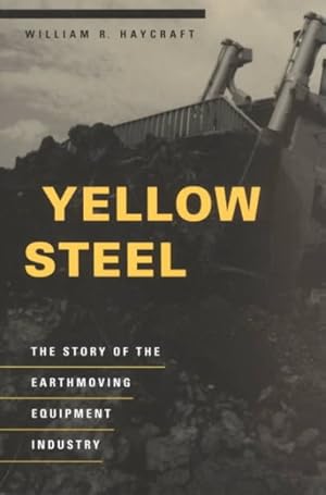 Seller image for Yellow Steel : The Story of the Earthmoving Equipment Industry for sale by GreatBookPrices